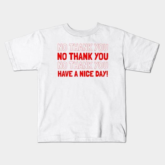 NO THANK YOU HAVE A NICE DAY Kids T-Shirt by BG305